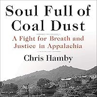 Soul Full of Coal Dust: A Fight for Breath and Justice in Appalachia Soul Full of Coal Dust: A Fight for Breath and Justice in Appalachia Audible Audiobook Hardcover Kindle Audio CD