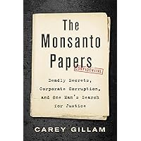 The Monsanto Papers: Deadly Secrets, Corporate Corruption, and One Man’s Search for Justice The Monsanto Papers: Deadly Secrets, Corporate Corruption, and One Man’s Search for Justice Hardcover Kindle Audible Audiobook
