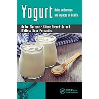 Yogurt: Roles in Nutrition and Impacts on Health Yogurt: Roles in Nutrition and Impacts on Health Kindle Hardcover Paperback