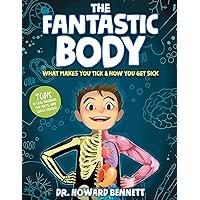The Fantastic Body: What Makes You Tick & How You Get Sick The Fantastic Body: What Makes You Tick & How You Get Sick Hardcover Kindle