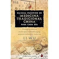 Manual práctico de medicina tradicional china para cada día: Tés nutritivos y curativos, sencillos ejercicios de Tai-Chi y Qi-Gong, acupresión, meditación y... mucho más (Spanish Edition) Manual práctico de medicina tradicional china para cada día: Tés nutritivos y curativos, sencillos ejercicios de Tai-Chi y Qi-Gong, acupresión, meditación y... mucho más (Spanish Edition) Paperback Kindle