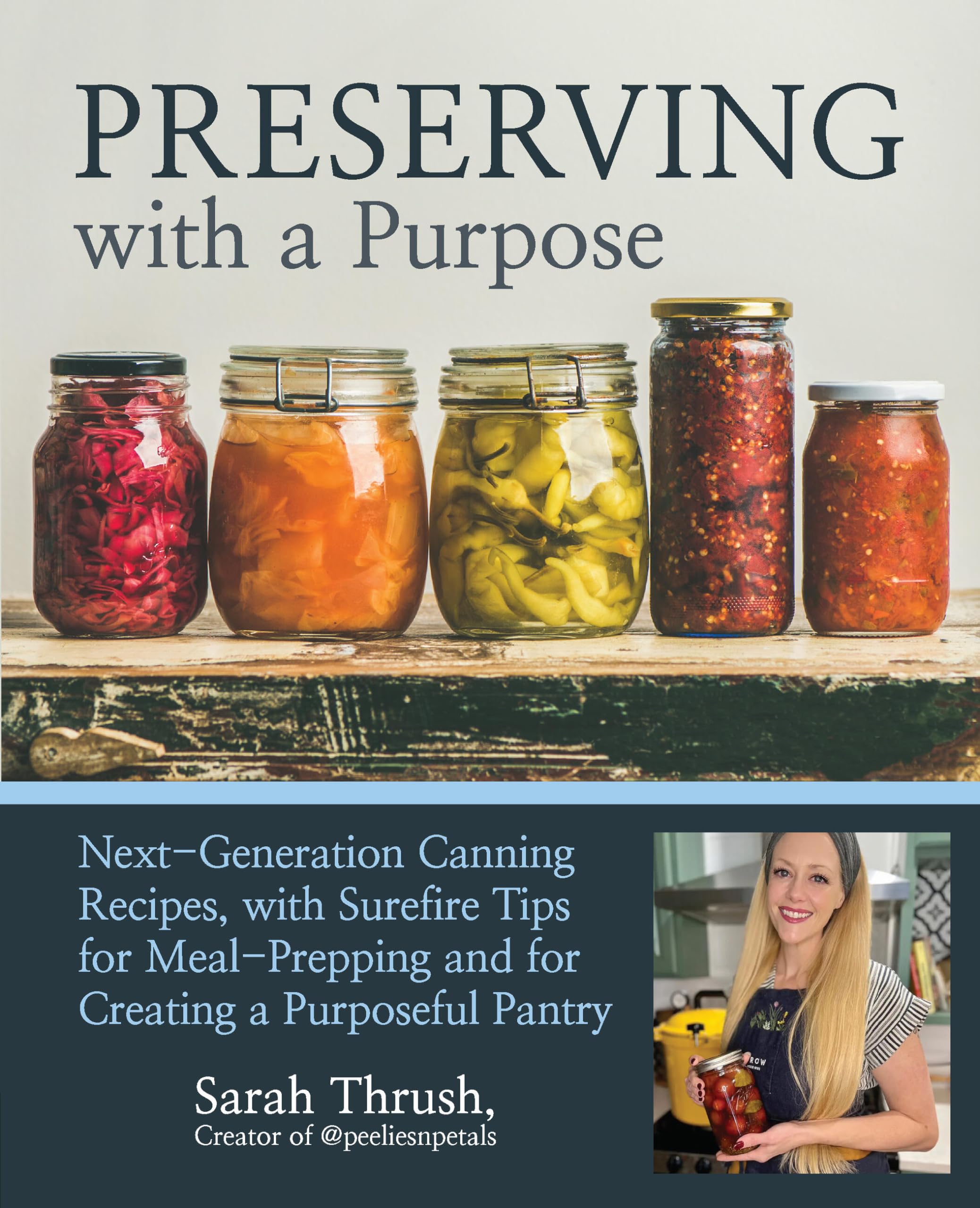 Preserving with a Purpose: Next-Generation Canning Recipes, with Surefire Tips for Meal-Prepping and for Creating a Purposeful Pantry