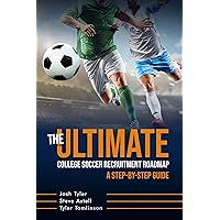The Ultimate College Soccer Recruitment Roadmap: A Step-by-Step Guide The Ultimate College Soccer Recruitment Roadmap: A Step-by-Step Guide Kindle Hardcover Paperback