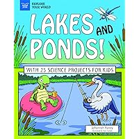 Lakes and Ponds!: With 25 Science Projects for Kids Lakes and Ponds!: With 25 Science Projects for Kids Paperback Kindle Hardcover