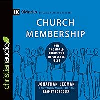 Church Membership: How the World Knows Who Represents Jesus: Series: 9Marks Church Membership: How the World Knows Who Represents Jesus: Series: 9Marks Hardcover Kindle Audible Audiobook Audio CD