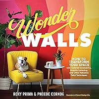 Wonder Walls: How to Transform Your Space with Colorful Geometrics, Graphic Lettering, and Other Fabulous Paint Techniques Wonder Walls: How to Transform Your Space with Colorful Geometrics, Graphic Lettering, and Other Fabulous Paint Techniques Paperback Kindle