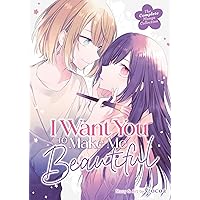 I Want You to Make Me Beautiful! - The Complete Manga Collection I Want You to Make Me Beautiful! - The Complete Manga Collection Paperback Kindle
