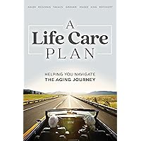A Life Care Plan: Helping You Navigate The Aging Journey A Life Care Plan: Helping You Navigate The Aging Journey Kindle Paperback