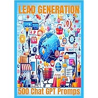 LEAD GENERATION: 500 Chat GPT Prompts