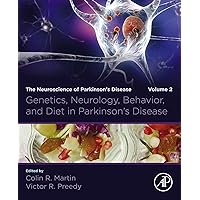 Genetics, Neurology, Behavior, and Diet in Parkinson's Disease: The Neuroscience of Parkinson’s Disease, Volume 2 Genetics, Neurology, Behavior, and Diet in Parkinson's Disease: The Neuroscience of Parkinson’s Disease, Volume 2 Kindle Hardcover