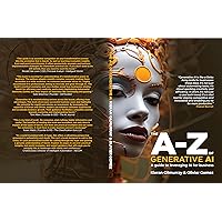 The A to Z of Generative AI: A Guide to Leveraging AI for Business The A to Z of Generative AI: A Guide to Leveraging AI for Business Kindle