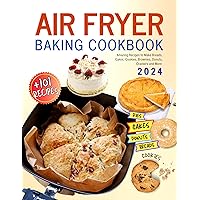Air Fryer Baking Cookbook: +101 Amazing Recipes to Make Breads, Cakes, Cookies, Brownies, Donuts, Crackers and More. Air Fryer Baking Cookbook: +101 Amazing Recipes to Make Breads, Cakes, Cookies, Brownies, Donuts, Crackers and More. Kindle Paperback Hardcover