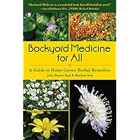 Backyard Medicine For All: A Guide to Home-Grown Herbal Remedies Backyard Medicine For All: A Guide to Home-Grown Herbal Remedies Kindle Paperback