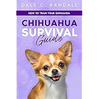 Chihuahua Survival Guide: How to Train Your Chihuahua
