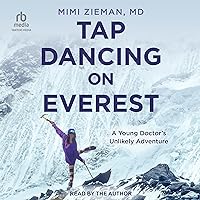 Tap Dancing on Everest: A Young Doctor's Unlikely Adventure Tap Dancing on Everest: A Young Doctor's Unlikely Adventure Paperback Audible Audiobook Kindle