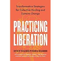 Practicing Liberation: Transformative Strategies for Collective Healing & Systems Change: Reflections on burnout, trauma & building communities of care in social justice work Practicing Liberation: Transformative Strategies for Collective Healing & Systems Change: Reflections on burnout, trauma & building communities of care in social justice work Paperback Kindle Audible Audiobook