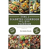 Type 1 diabetes cookbook for 1-3 year old kid: A Creative Guide to Managing 1 Diabetes Through Delicious Recipes That Are Free of Sugar (Toddler Testes) Type 1 diabetes cookbook for 1-3 year old kid: A Creative Guide to Managing 1 Diabetes Through Delicious Recipes That Are Free of Sugar (Toddler Testes) Kindle Paperback
