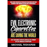 Evil Electronic Cigarettes, E-Cigs and Vaping is Saving the World!: Secrets Reveled By Vapor Bar Owner: Show You How He Got Thousands of Clients and Celebrities to Quit