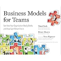 Business Models for Teams: See How Your Organization Really Works and How Each Person Fits In Business Models for Teams: See How Your Organization Really Works and How Each Person Fits In Paperback Audible Audiobook Kindle MP3 CD