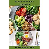 BLOOD TYPE DIET COOKBOOK: Dietary Guide On How To Eat Right For Your Blood Type Every Day BLOOD TYPE DIET COOKBOOK: Dietary Guide On How To Eat Right For Your Blood Type Every Day Kindle Paperback