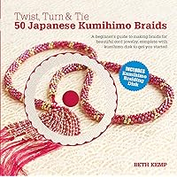 Twist, Turn & Tie 50 Japanese Kumihimo Braids: A Beginner's Guide to Making Braids for Beautiful Cord Jewelry Twist, Turn & Tie 50 Japanese Kumihimo Braids: A Beginner's Guide to Making Braids for Beautiful Cord Jewelry Hardcover