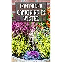 Container Gardening in Winter, how to make your containers looking beautiful in the colder months.