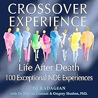 The Crossover Experience: Life After Death / 100 Exceptional NDE Experiences The Crossover Experience: Life After Death / 100 Exceptional NDE Experiences Audible Audiobook Paperback Kindle Hardcover