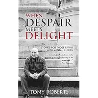 When Despair Meets Delight: Stories to cultivate hope for those battling mental illness When Despair Meets Delight: Stories to cultivate hope for those battling mental illness Kindle Audible Audiobook Paperback