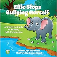Ellie Stops Bullying Herself: A Children's Guide to Building Self-Compassion (The Adventures of Gus and Pasha Book 4) Ellie Stops Bullying Herself: A Children's Guide to Building Self-Compassion (The Adventures of Gus and Pasha Book 4) Paperback Kindle Hardcover