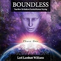 Boundless: Your How to Guide to Practical Remote Viewing, Phase One: A How to Series to Learn Controlled Remote Viewing, Book 1 Boundless: Your How to Guide to Practical Remote Viewing, Phase One: A How to Series to Learn Controlled Remote Viewing, Book 1 Audible Audiobook Kindle Paperback