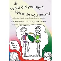 What Did You Say? What Do You Mean?: An Illustrated Guide to Understanding Metaphors What Did You Say? What Do You Mean?: An Illustrated Guide to Understanding Metaphors Paperback Kindle