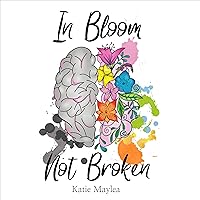 In Bloom Not Broken: A Journey Through Mental Illness In Bloom Not Broken: A Journey Through Mental Illness Audible Audiobook Kindle Paperback