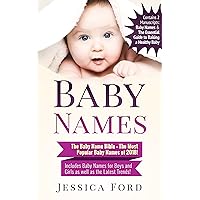 Baby Names: The Baby Name Bible – The Most Popular Baby Names of 2018! Includes Baby Names for Boys and Girls as well as the Latest Trends! Baby Names: The Baby Name Bible – The Most Popular Baby Names of 2018! Includes Baby Names for Boys and Girls as well as the Latest Trends! Kindle Paperback