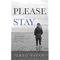 Please Stay: A Brain Bleed, A Life In The Balance, A Love Story Please Stay: A Brain Bleed, A Life In The Balance, A Love Story Kindle Paperback
