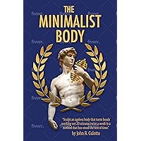 The Minimalist Body: Sculpt an ageless body that turns heads working out 20 minutes twice a week in a method that has stood the test of time. The Minimalist Body: Sculpt an ageless body that turns heads working out 20 minutes twice a week in a method that has stood the test of time. Kindle Paperback