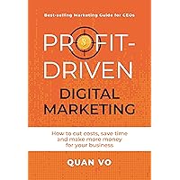 Profit-Driven Digital Marketing: How to cut costs, save time and make more money for your business Profit-Driven Digital Marketing: How to cut costs, save time and make more money for your business Kindle Paperback