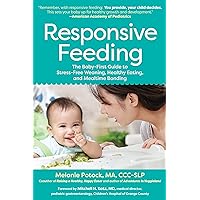 Responsive Feeding: The Baby-First Guide to Stress-Free Weaning, Healthy Eating, and Mealtime Bonding Responsive Feeding: The Baby-First Guide to Stress-Free Weaning, Healthy Eating, and Mealtime Bonding