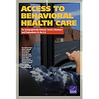 Access to Behavioral Health Care for Geographically Remote Service Members and Dependents in the U.S. Access to Behavioral Health Care for Geographically Remote Service Members and Dependents in the U.S. Kindle Paperback
