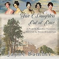 Five Daughters Out at Once: A Pride & Prejudice Variation Five Daughters Out at Once: A Pride & Prejudice Variation Audible Audiobook Kindle Hardcover Paperback