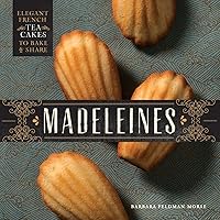Madeleines: Elegant French Tea Cakes to Bake and Share Madeleines: Elegant French Tea Cakes to Bake and Share Hardcover