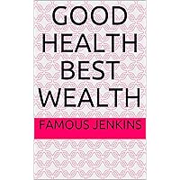 Good Health Best Wealth Good Health Best Wealth Kindle Paperback