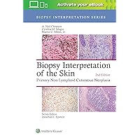 Biopsy Interpretation of the Skin: Primary Non-Lymphoid Cutaneous Neoplasia (Biopsy Interpretation Series) Biopsy Interpretation of the Skin: Primary Non-Lymphoid Cutaneous Neoplasia (Biopsy Interpretation Series) Hardcover Kindle