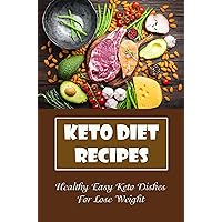 Keto Diet Recipes: Healthy Easy Keto Dishes For Lose Weight