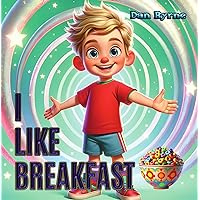 I Like Breakfast: A Delicious Rhyming Picture Book Journey Around the World (I Like...) I Like Breakfast: A Delicious Rhyming Picture Book Journey Around the World (I Like...) Kindle Paperback