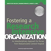 Fostering a Research-Intensive Organization: An Interdisciplinary Approach for Nurses from Massachusetts General Hospital Fostering a Research-Intensive Organization: An Interdisciplinary Approach for Nurses from Massachusetts General Hospital Paperback