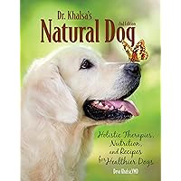 Dr. Khalsa's Natural Dog, 2nd Edition: Holistic Therapies, Nutrition, and Recipes for Healthier Dogs (CompanionHouse Books) Dr. Khalsa's Natural Dog, 2nd Edition: Holistic Therapies, Nutrition, and Recipes for Healthier Dogs (CompanionHouse Books) Paperback Kindle