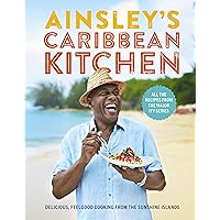 Ainsley's Caribbean Kitchen: Delicious, Feelgood Home Cooking From the Sunshine Islands Ainsley's Caribbean Kitchen: Delicious, Feelgood Home Cooking From the Sunshine Islands Hardcover Kindle
