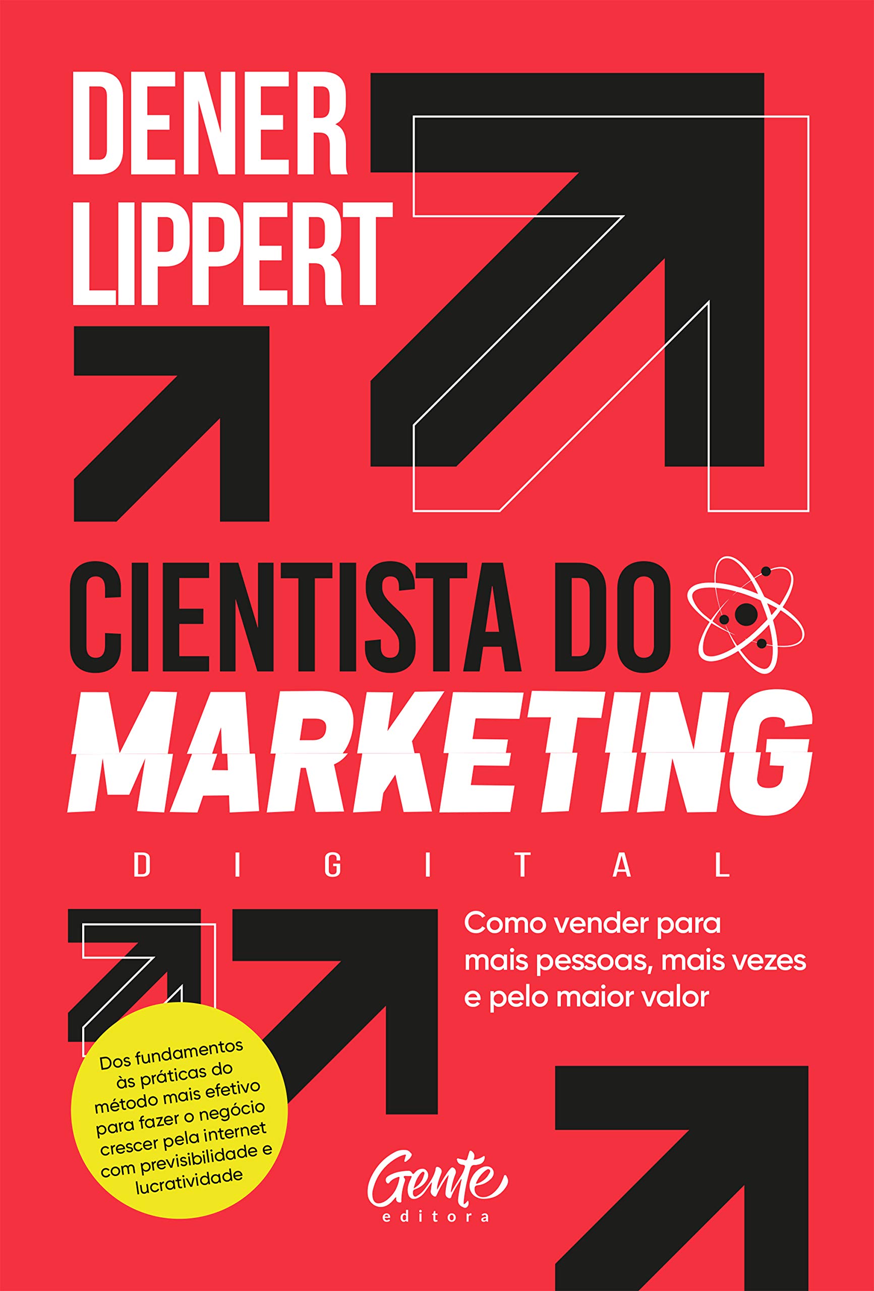 O cientista do marketing digital: Como vender para mais pessoas, mais vezes e pelo maior valor (Portuguese Edition)