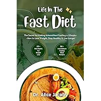 LIFE IN THE FAST DIET: The Secret to Making Intermittent Fasting a Lifestyle--How to Lose Weight, Stay Healthy & Live Longer LIFE IN THE FAST DIET: The Secret to Making Intermittent Fasting a Lifestyle--How to Lose Weight, Stay Healthy & Live Longer Kindle Paperback