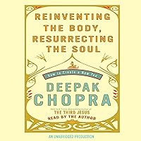 Reinventing the Body, Resurrecting the Soul: How to Create a New You Reinventing the Body, Resurrecting the Soul: How to Create a New You Audible Audiobook Paperback Kindle Hardcover Audio CD